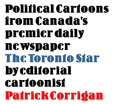Political Cartoons from the Toronto Star by Patrick Corrigan